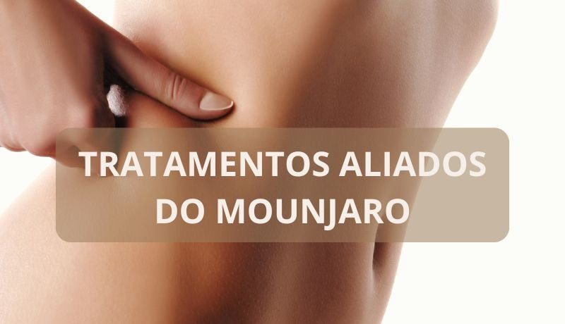 Mounjaro: como potencializar resultados e evitar flacidez